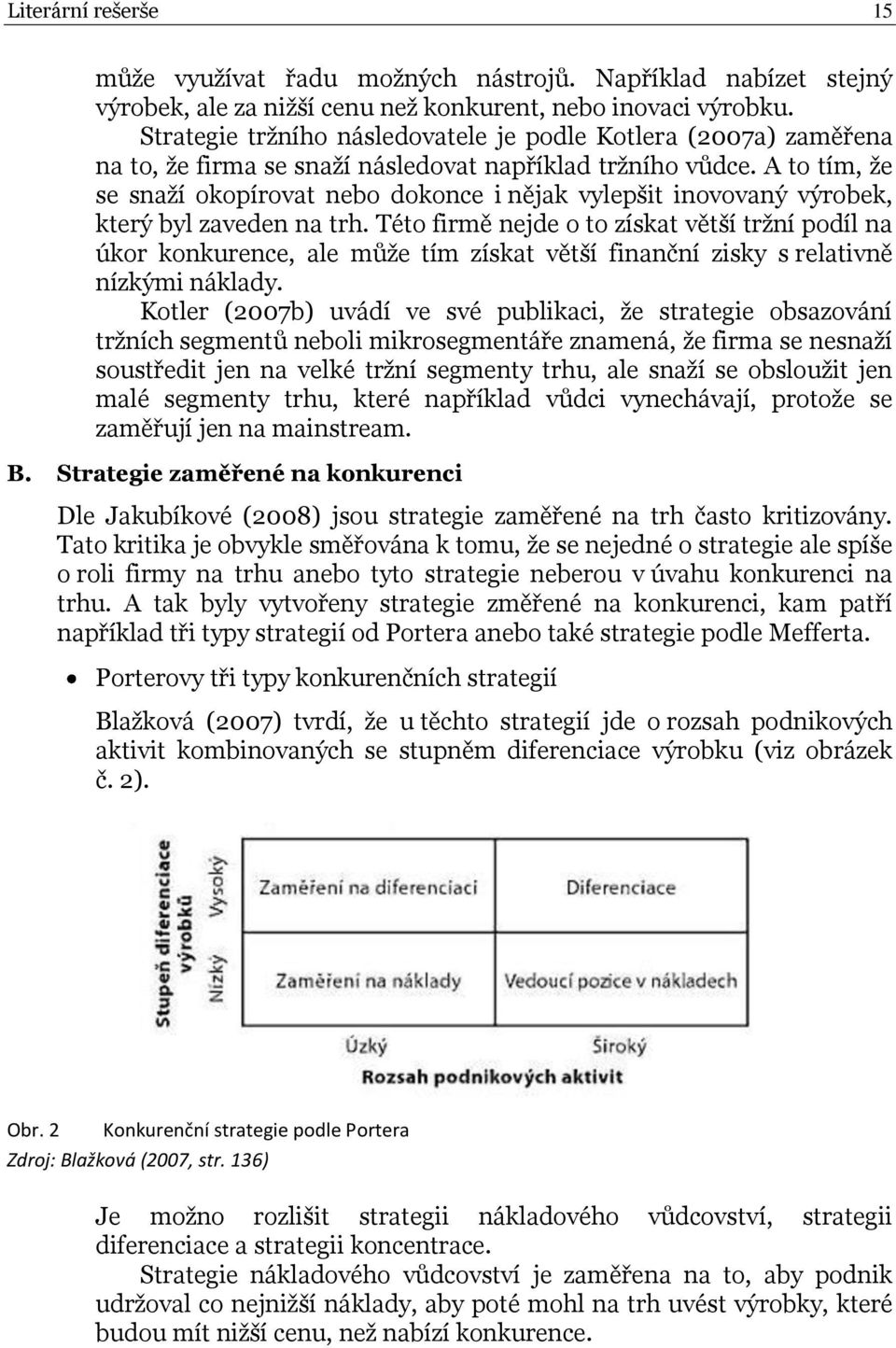 A to tím, že se snaží okopírovat nebo dokonce i nějak vylepšit inovovaný výrobek, který byl zaveden na trh.