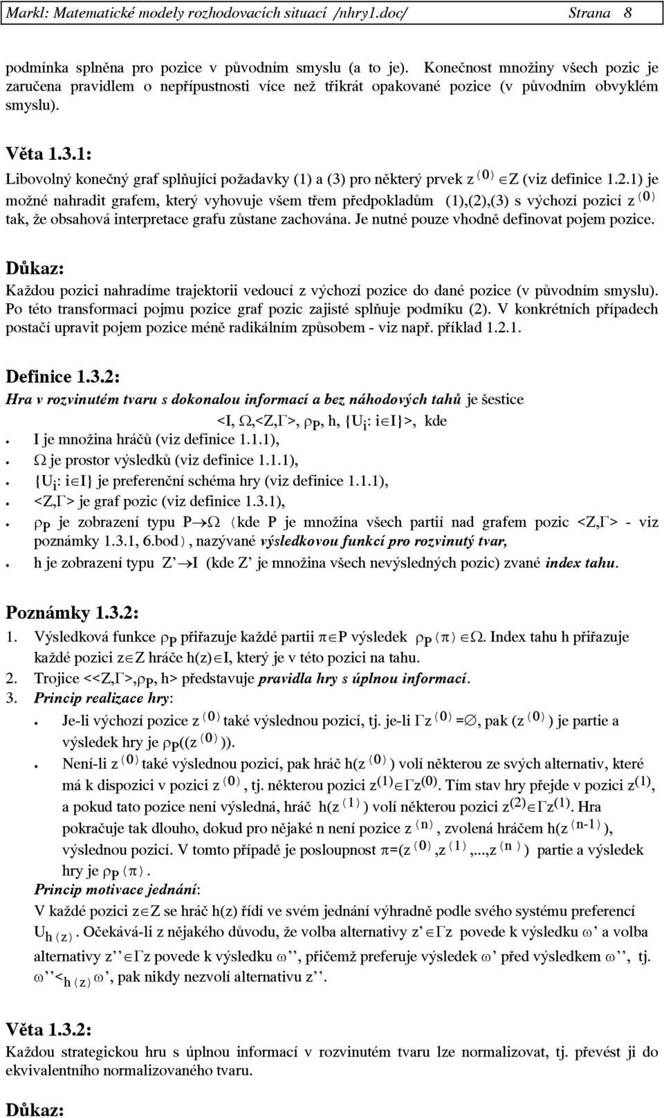 : Libovolný konečný graf splňující požadavky () a (3) pro některý prvek z (0) Z (viz definice.