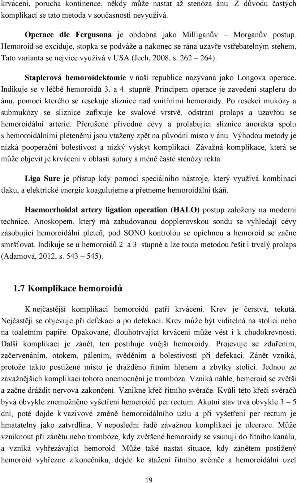 Staplerová hemoroidektomie v naší republice nazývaná jako Longova operace. Indikuje se v léčbě hemoroidů 3. a 4. stupně.