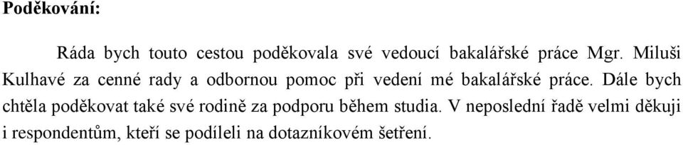 Dále bych chtěla poděkovat také své rodině za podporu během studia.