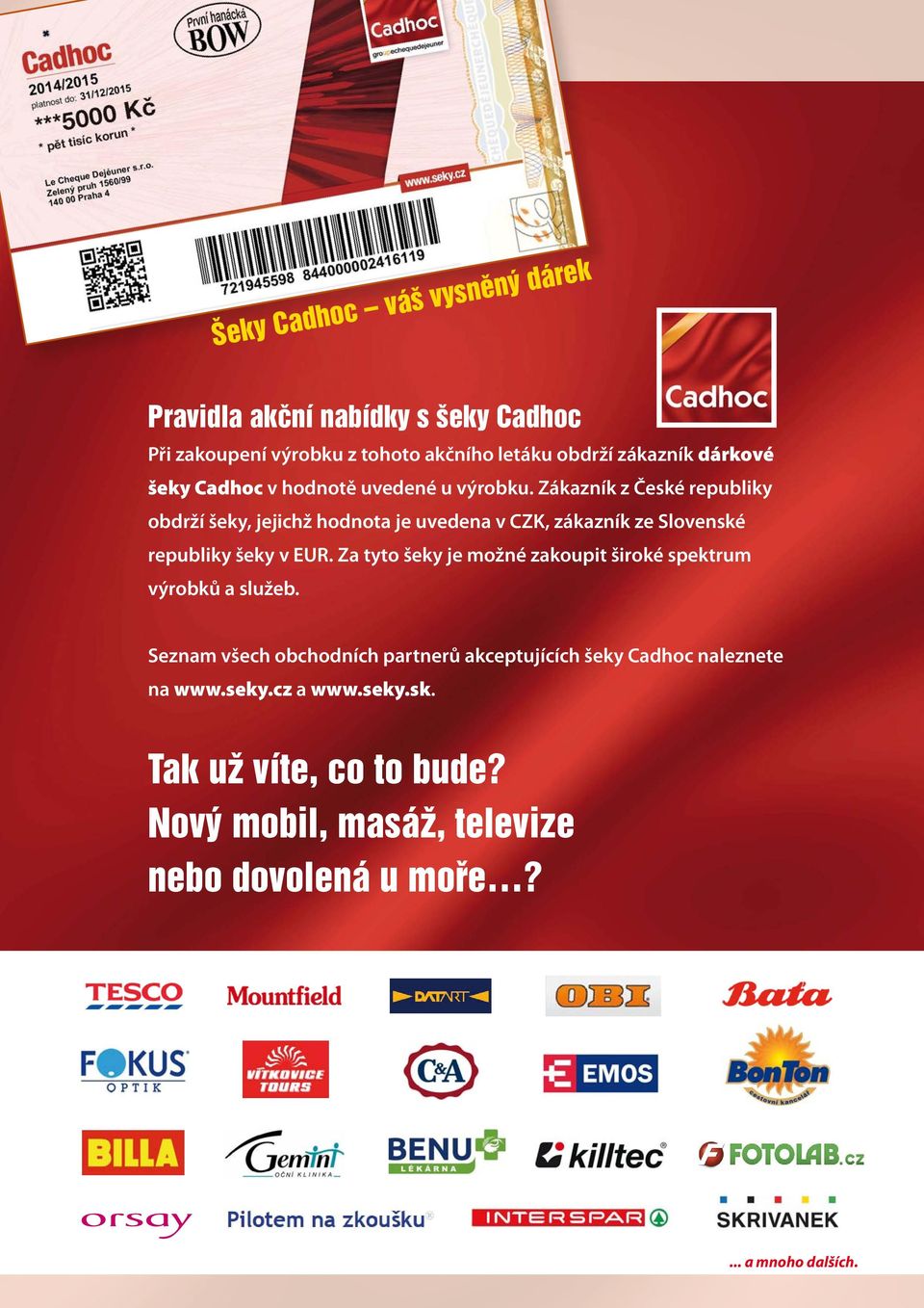 Zákazník z České republiky obdrží šeky, jejichž hodnota je uvedena v CZK, zákazník ze Slovenské republiky šeky v EUR.