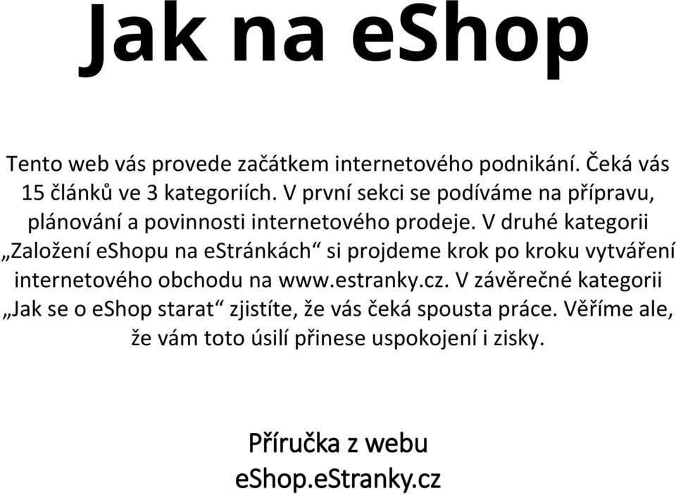 V druhé kategorii Založení eshopu na estránkách si projdeme krok po kroku vytváření internetového obchodu na www.estranky.