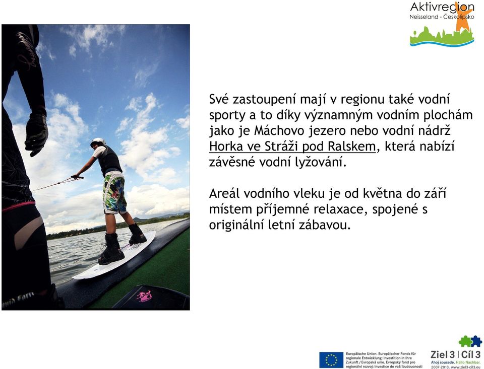 pod Ralskem, která nabízí závěsné vodní lyžování.