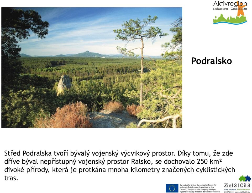 Díky tomu, že zde dříve býval nepřístupný vojenský prostor