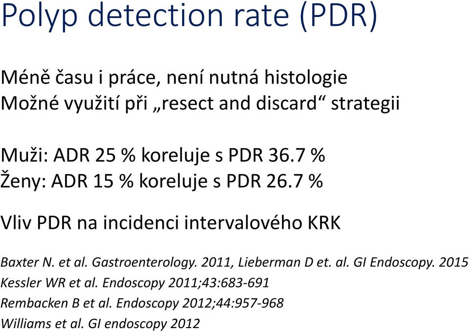 7 % Vliv PDR na incidenci intervalového KRK Baxter N. et al. Gastroenterology. 2011, Lieberman D et. al. GI Endoscopy.