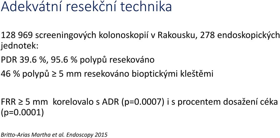 6 % polypů resekováno 46 % polypů 5 mm resekováno bioptickými kleštěmi FRR 5