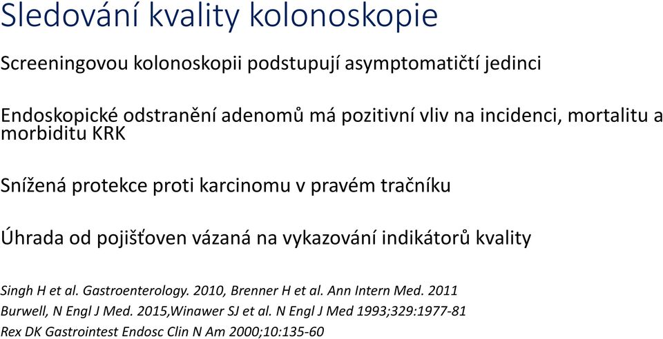 pojišťoven vázaná na vykazování indikátorů kvality Singh H et al. Gastroenterology. 2010, Brenner H et al. Ann Intern Med.