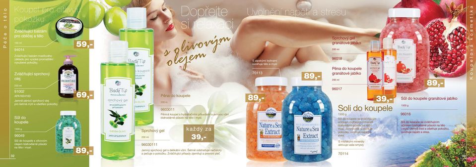 39,- Soli do koupele 1500 g Pěna do koupele 200 m Sprchový gel 96030111 Dopřejte si relaxaci s olivovým 9603011 Pěnivá koupel s hydratačními přísadami a jemnou vůní blahodárně působí na tělo i mysl.