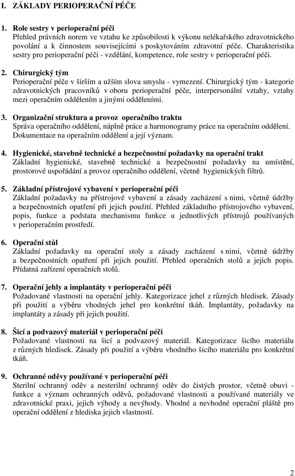 Charakteristika sestry pro perioperační péči - vzdělání, kompetence, role sestry v perioperační péči. 2. Chirurgický tým Perioperační péče v širším a užším slova smyslu - vymezení.