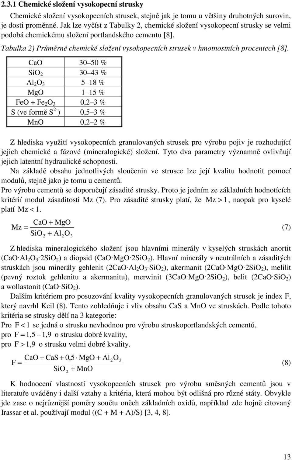 Tabulka 2) Průměrné chemické složení vysokopecních strusek v hmotnostních procentech [8].