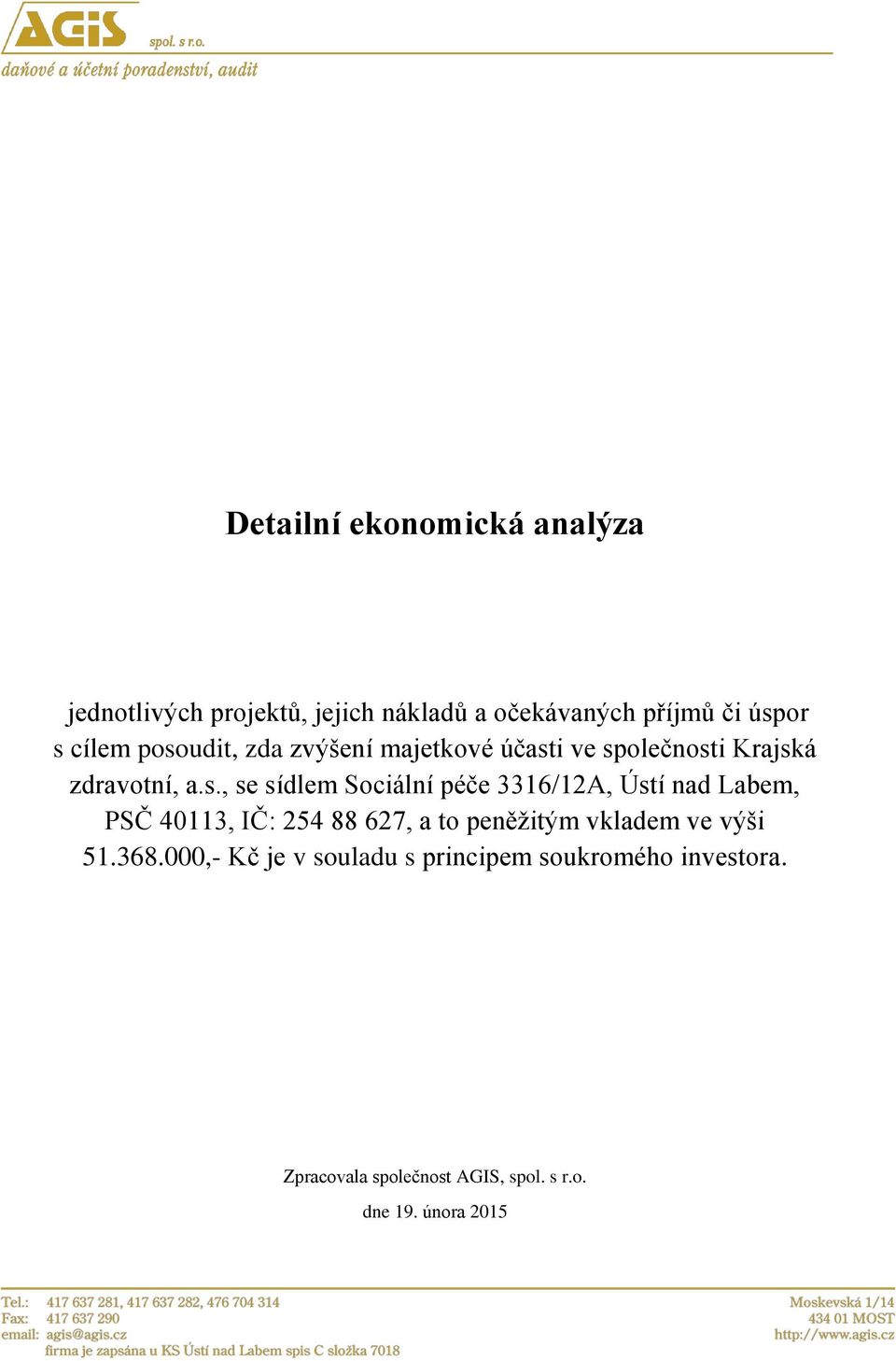 3316/12A, Ústí nad Labem, PSČ 40113, IČ: 254 88 627, a to peněžitým vkladem ve výši 51.368.