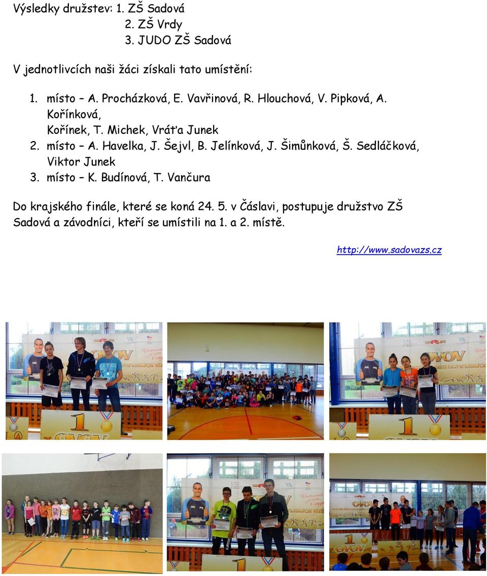 Šejvl, B. Jelínková, J. Šimůnková, Š. Sedláčková, Viktor Junek 3. místo K. Budínová, T.