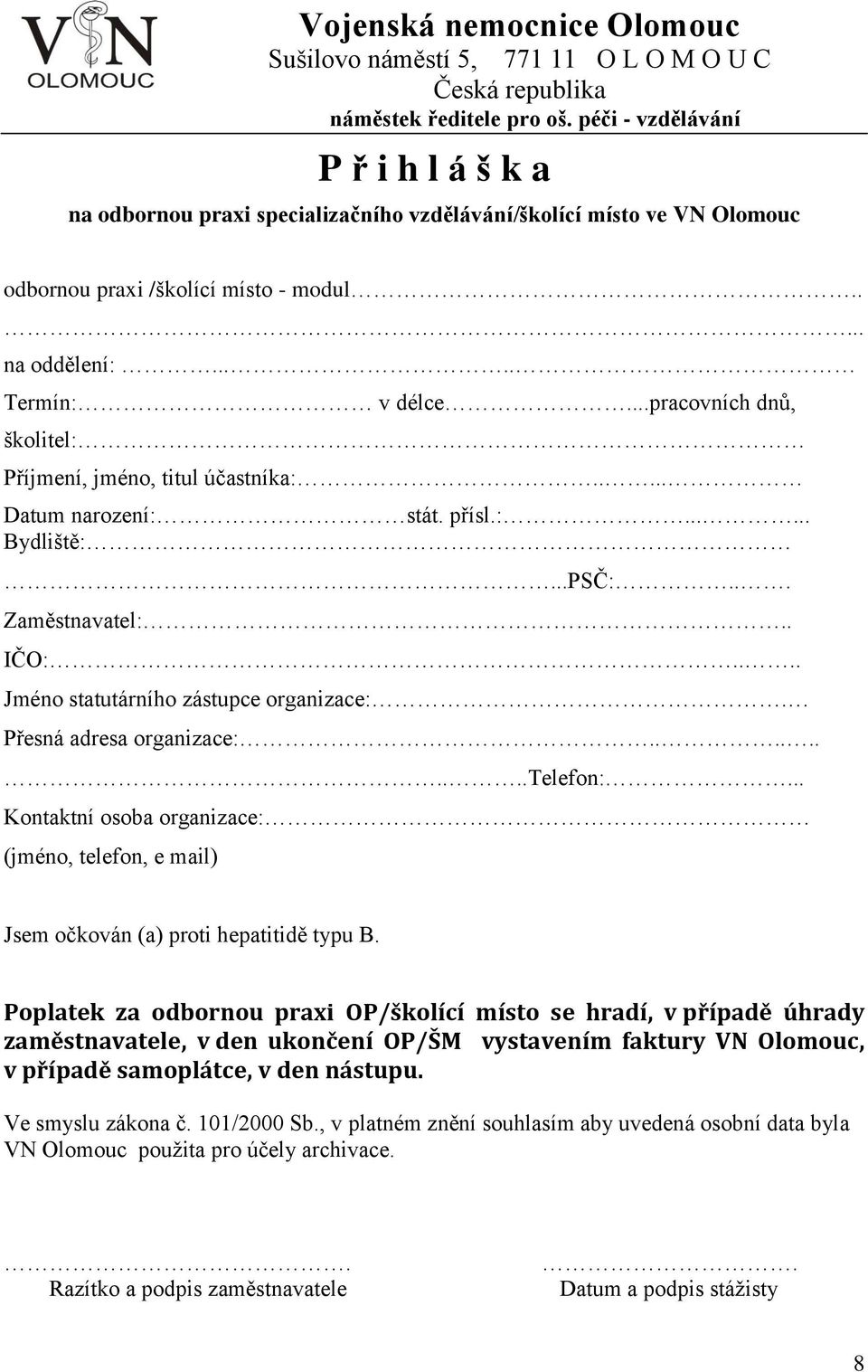 ..pracovních dnů, školitel: Příjmení, jméno, titul účastníka:..... Datum narození: stát. přísl.:...... Bydliště:...PSČ:... Zaměstnavatel:.. IČO:.... Jméno statutárního zástupce organizace:.