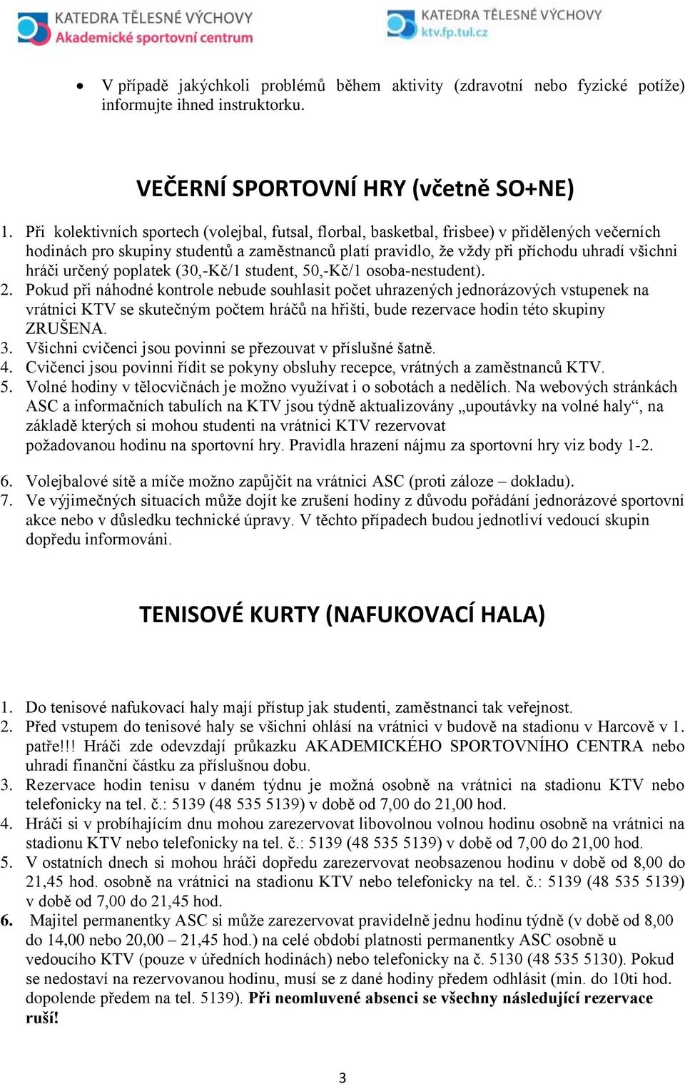 určený poplatek (30,-Kč/1 student, 50,-Kč/1 osoba-nestudent). 2.