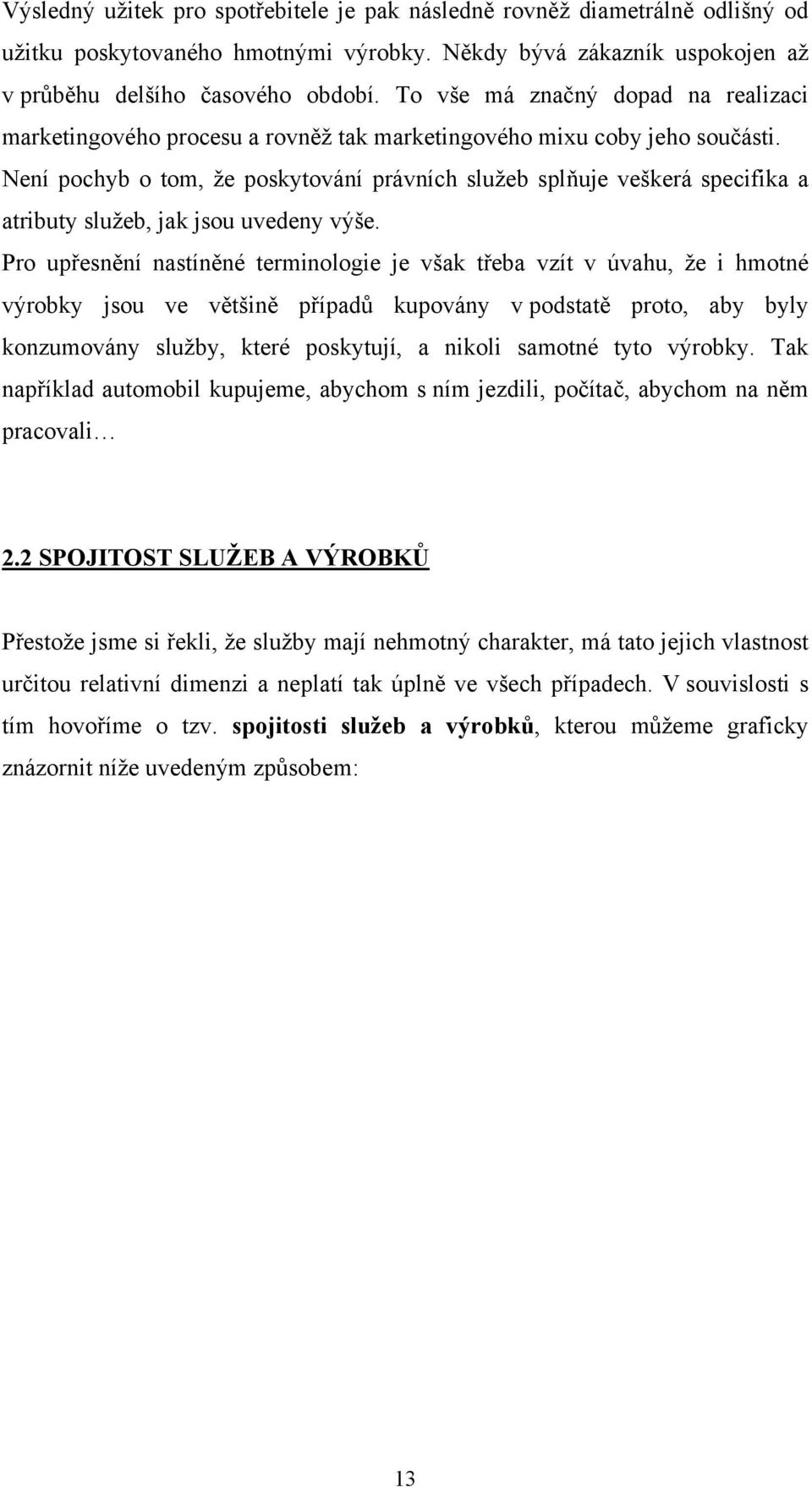 Není pochyb o tom, že poskytování právních služeb splňuje veškerá specifika a atributy služeb, jak jsou uvedeny výše.