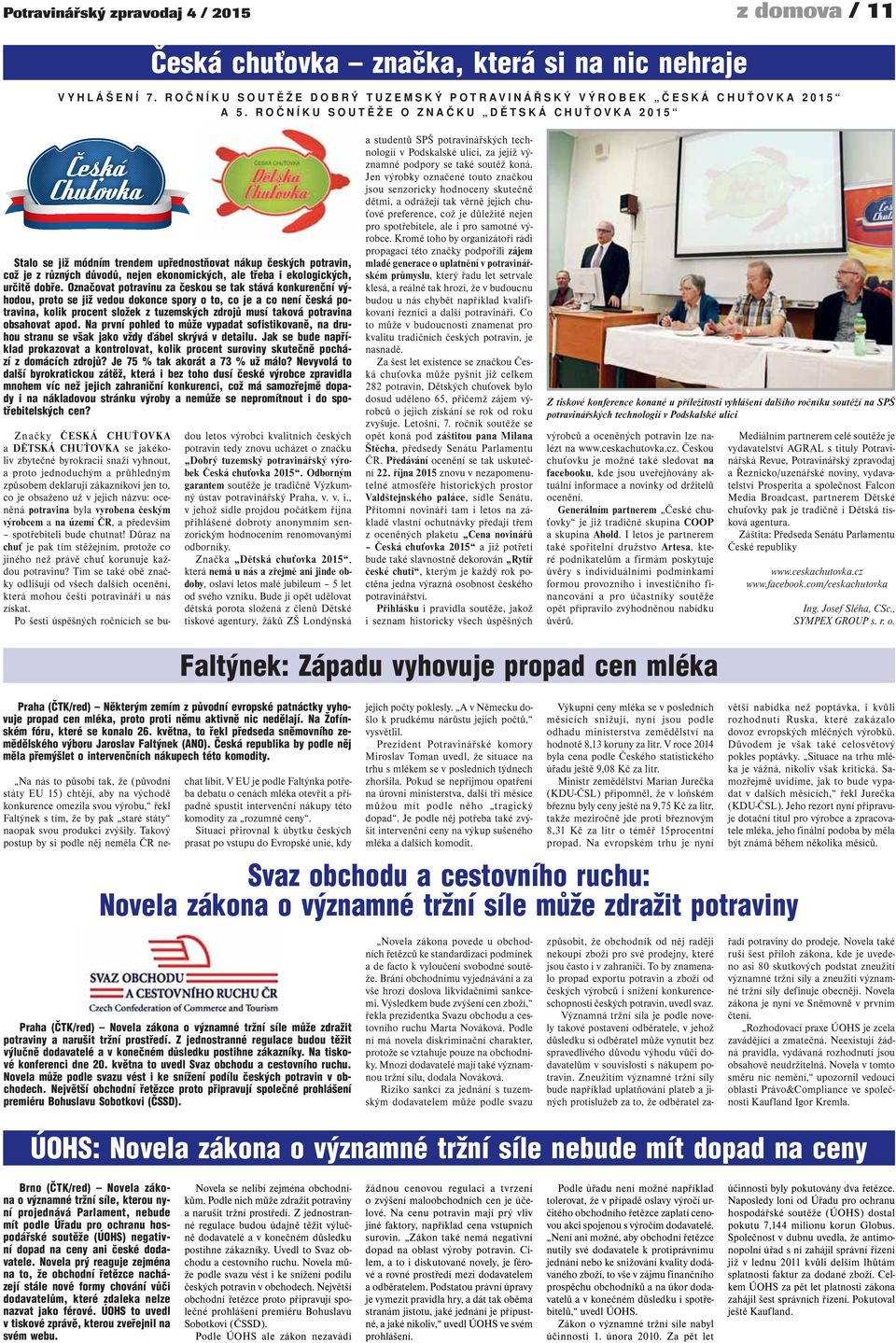 Označovat potravinu za českou se tak stává konkurenční výhodou, proto se již vedou dokonce spory o to, co je a co není česká potravina, kolik procent složek z tuzemských zdrojů musí taková potravina