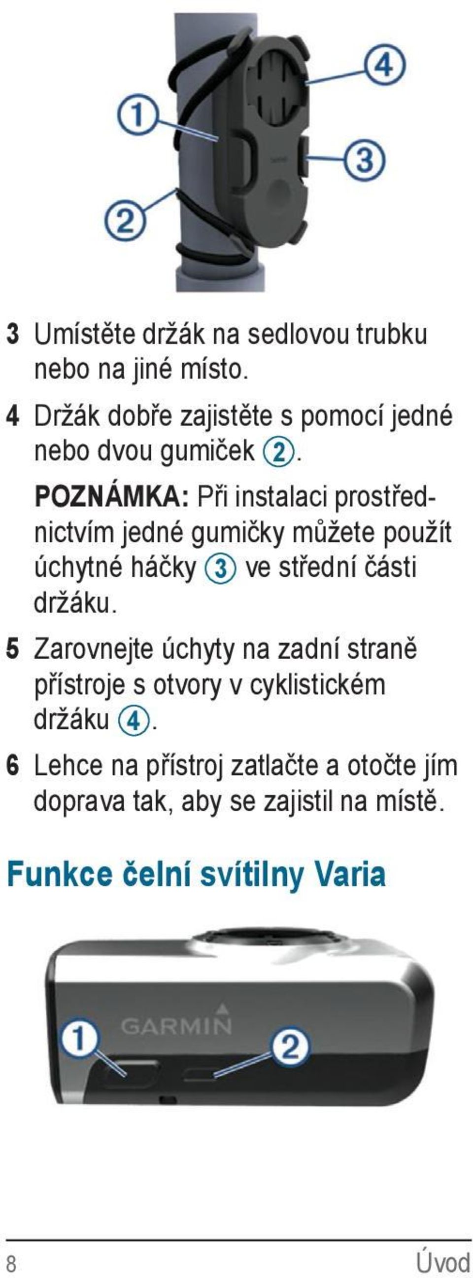 POZNÁMKA: Při instalaci prostřednictvím jedné gumičky můžete použít úchytné háčky 3 ve střední části