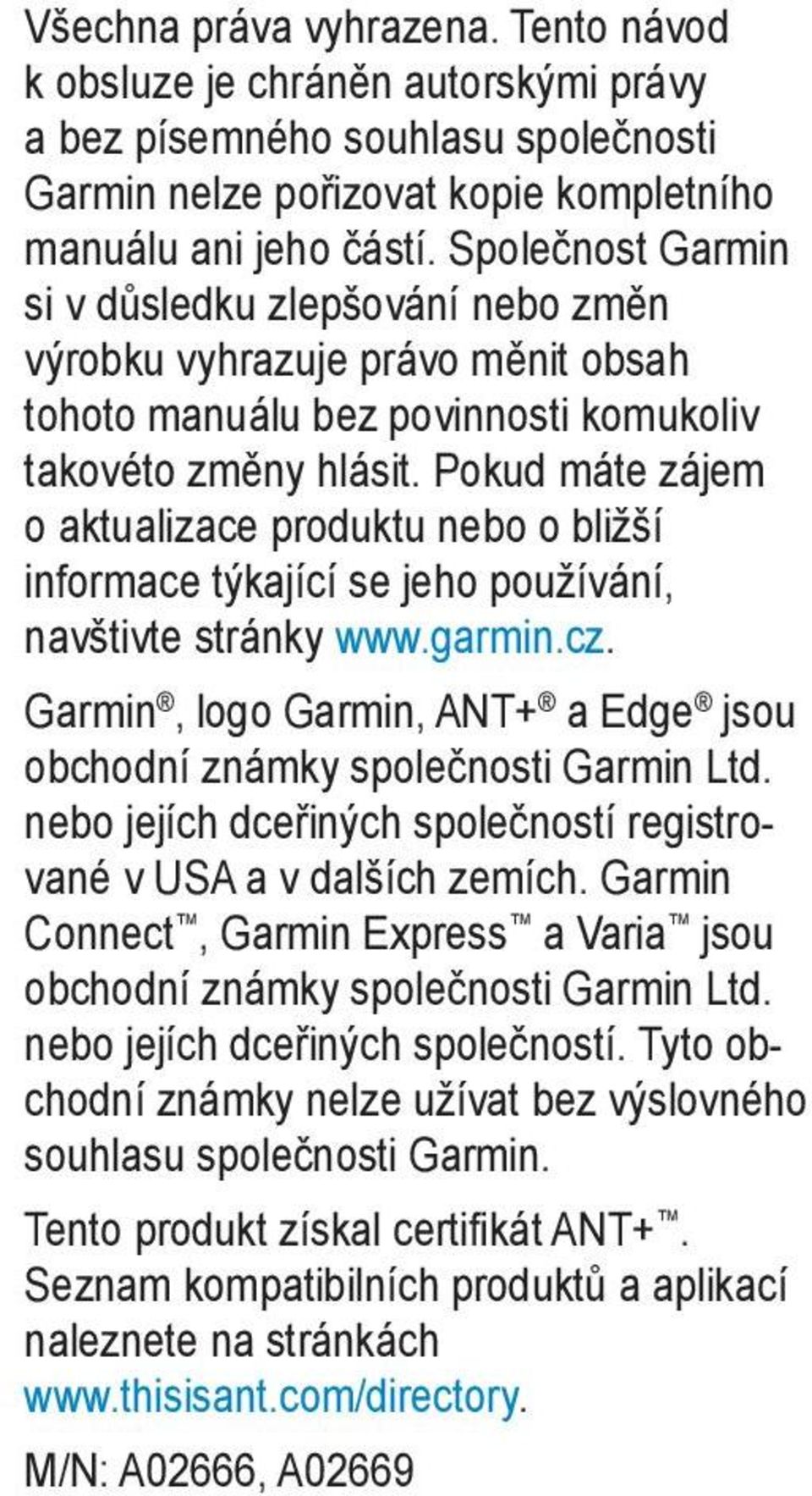 Pokud máte zájem o aktualizace produktu nebo o bližší informace týkající se jeho používání, navštivte stránky www.garmin.cz.