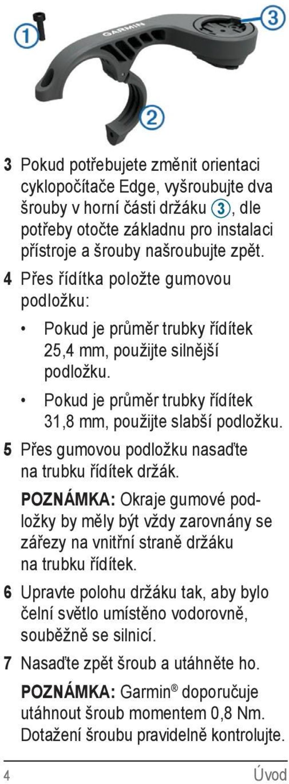 5 Přes gumovou podložku nasaďte na trubku řídítek držák. POZNÁMKA: Okraje gumové podložky by měly být vždy zarovnány se zářezy na vnitřní straně držáku na trubku řídítek.