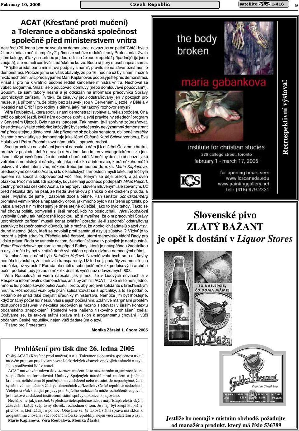 Zvala jsem kolegy, aè taky na Letnou pfiijdou, od nich Ïe bude reportáï pfiípadnûj í (já jsem zaujatá), ale nemûli ãas kvûli faráfiskému kurzu. Budu si ji pr muset napsat sama.