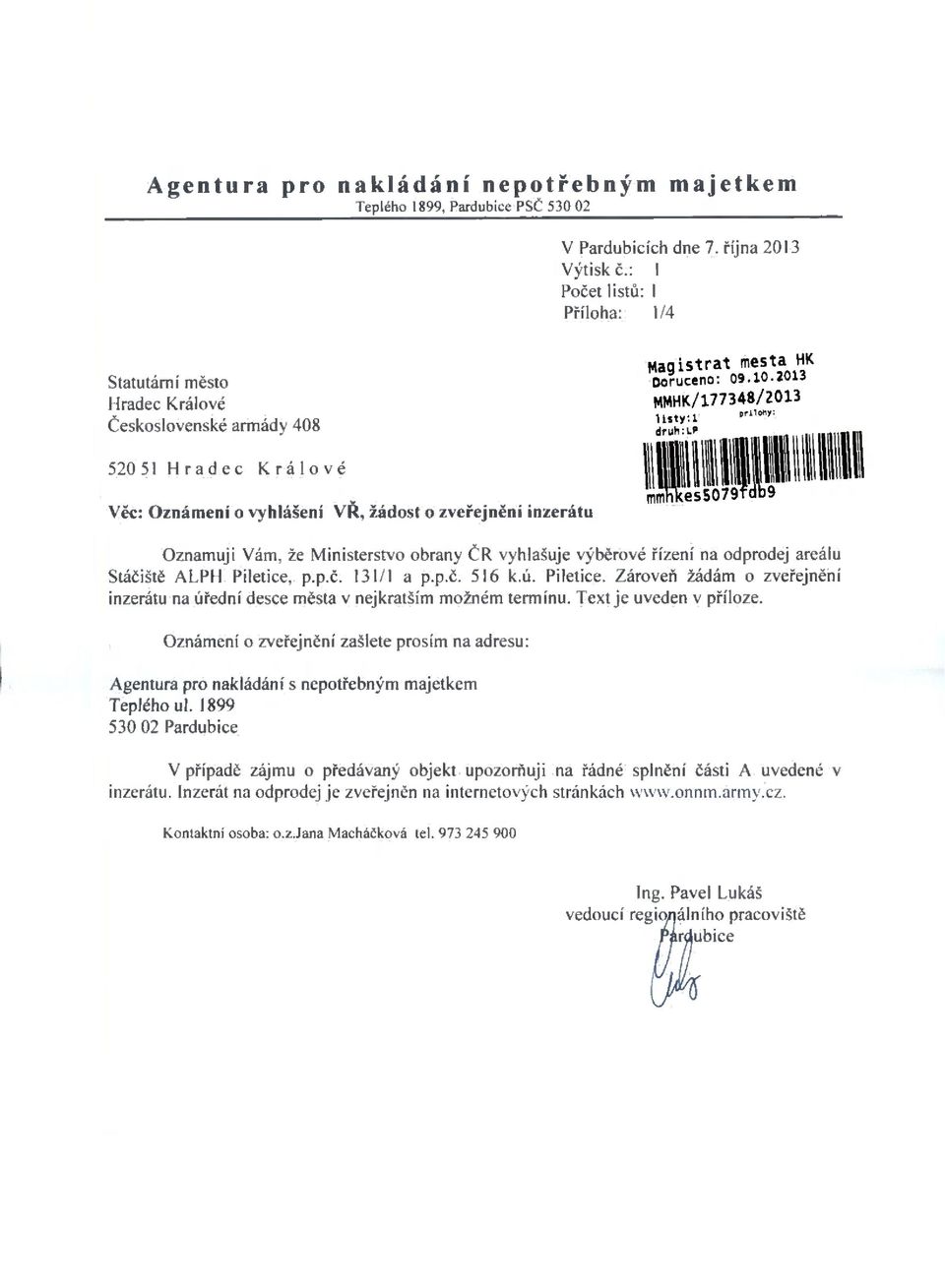 2013 MMHK/177348/2013 prllony: llsty;l druh:lp 520 51 Hradec Králové Věc: Oznámení o vyhlášení VŘ, žádost o zveřejnění inzerátu Oznamuji Vám.