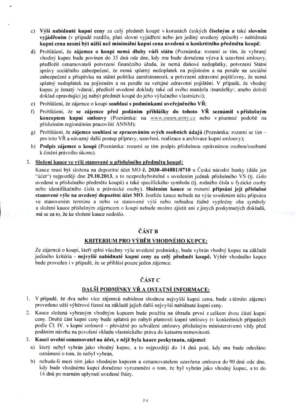 povinen do 35 dnů ode dne, kdy mu bude doručena výzva k uzavření smlouvy, předložit oznamovateli potvrzení finančního úřadu, že nemá daňové nedoplatky, potvrzení Státní správy sociálního zabezpečení,