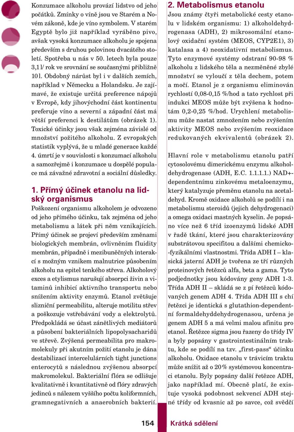 letech byla pouze 3,1 l/ rok ve srovnání se současnými přibližně 10 l. Obdobný nárůst byl i v dalších zemích, například v Německu a Holandsku.