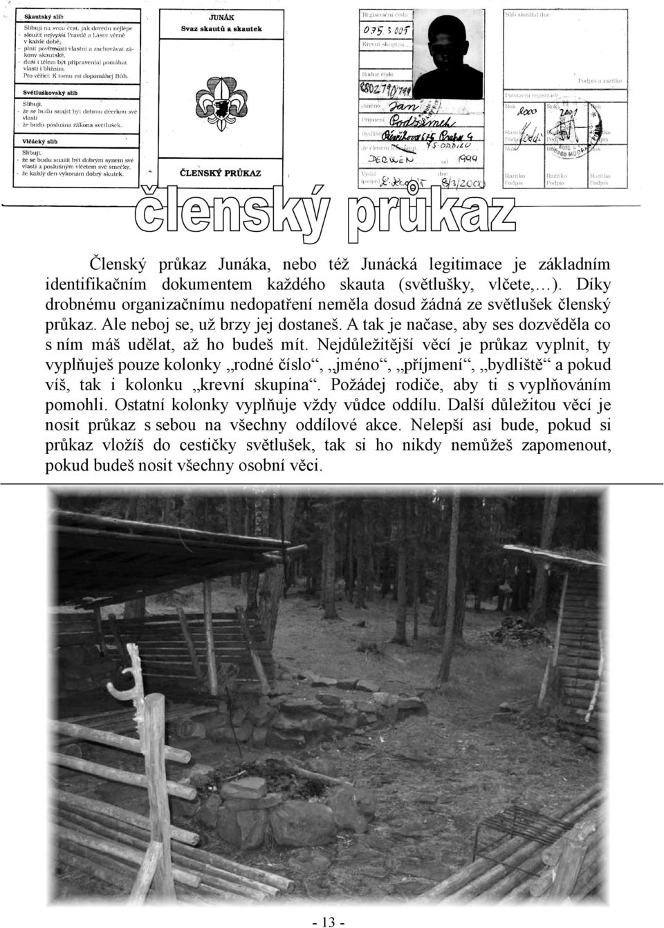 A tak je načase, aby ses dozvěděla co s ním máš udělat, až ho budeš mít.