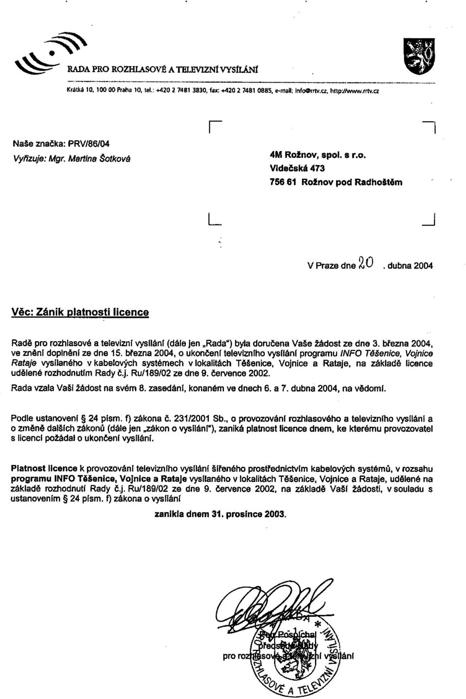 dubna 2004 Věc: Zánik platnosti licence Radě pro rozhlasové a televizní vysíláni (dále jen Rada") byla doručena Vaše žádost ze dne 3. března 2004, ve zněni doplněni ze dne 15.