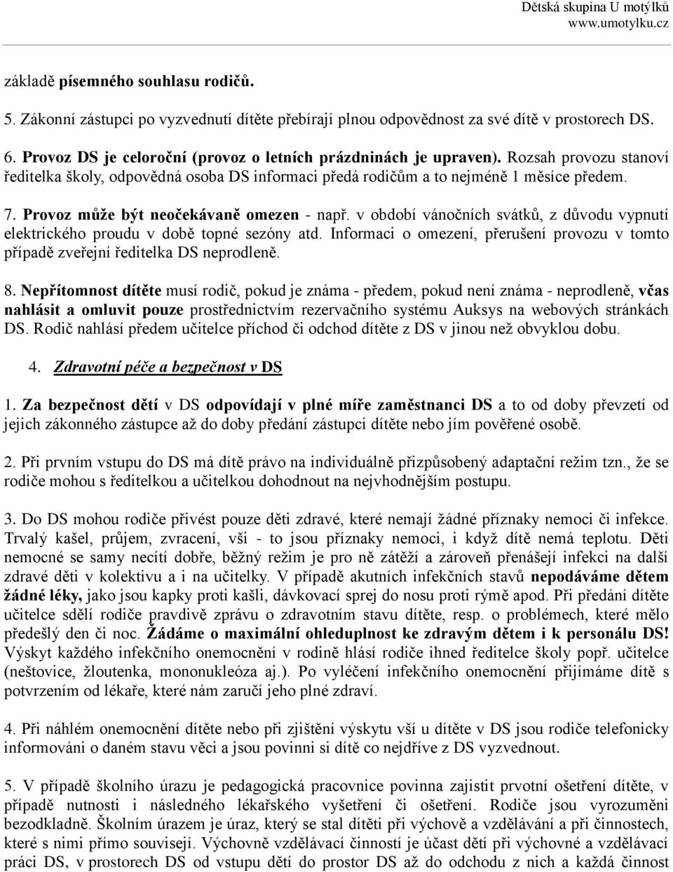 Provoz může být neočekávaně omezen - např. v období vánočních svátků, z důvodu vypnutí elektrického proudu v době topné sezóny atd.