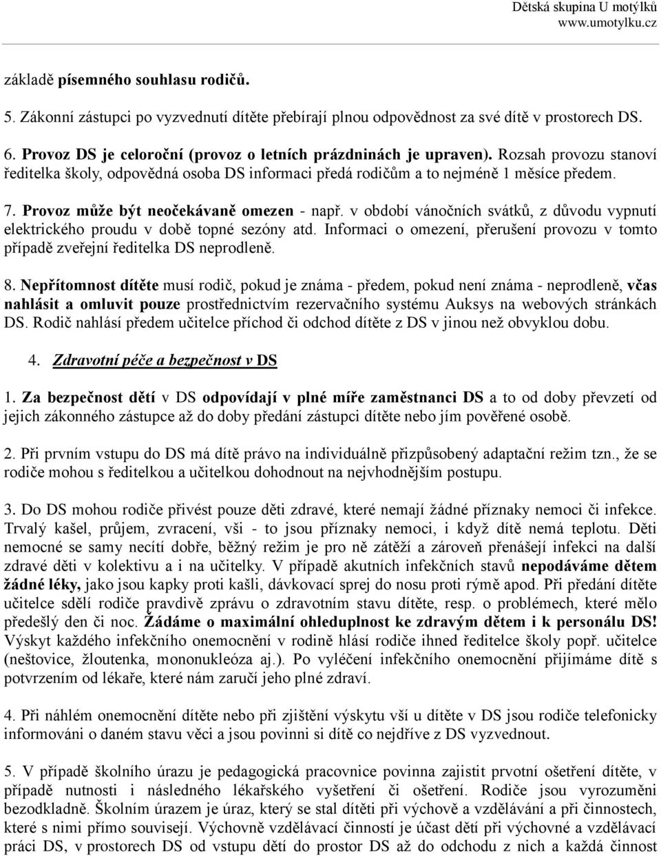 Provoz může být neočekávaně omezen - např. v období vánočních svátků, z důvodu vypnutí elektrického proudu v době topné sezóny atd.