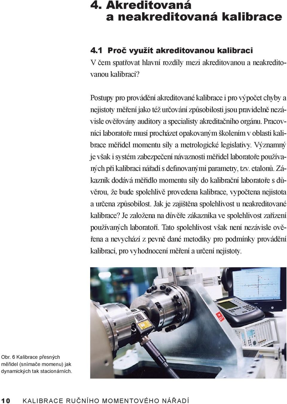 Pracovníci laboratoře musí procházet opakovaným školením v oblasti kalibrace měřidel momentu síly a metrologické legislativy.