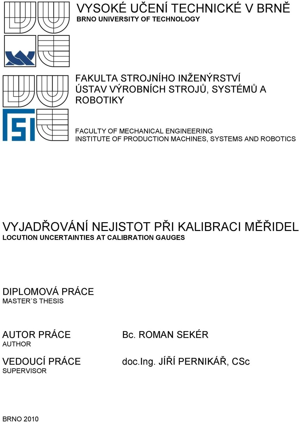 AND ROBOTICS VYJADŘOVÁNÍ NEJISTOT PŘI KALIBRACI MĚŘIDEL LOCUTION UNCERTAINTIES AT CALIBRATION GAUGES