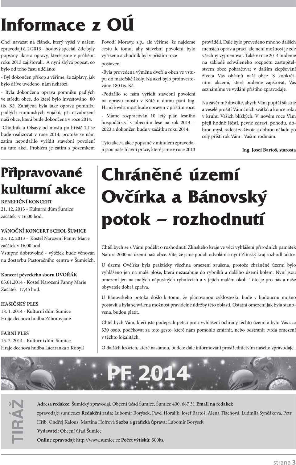 - Byla dokončena oprava pomníku padlých ve středu obce, do které bylo investováno 80 tis. Kč.