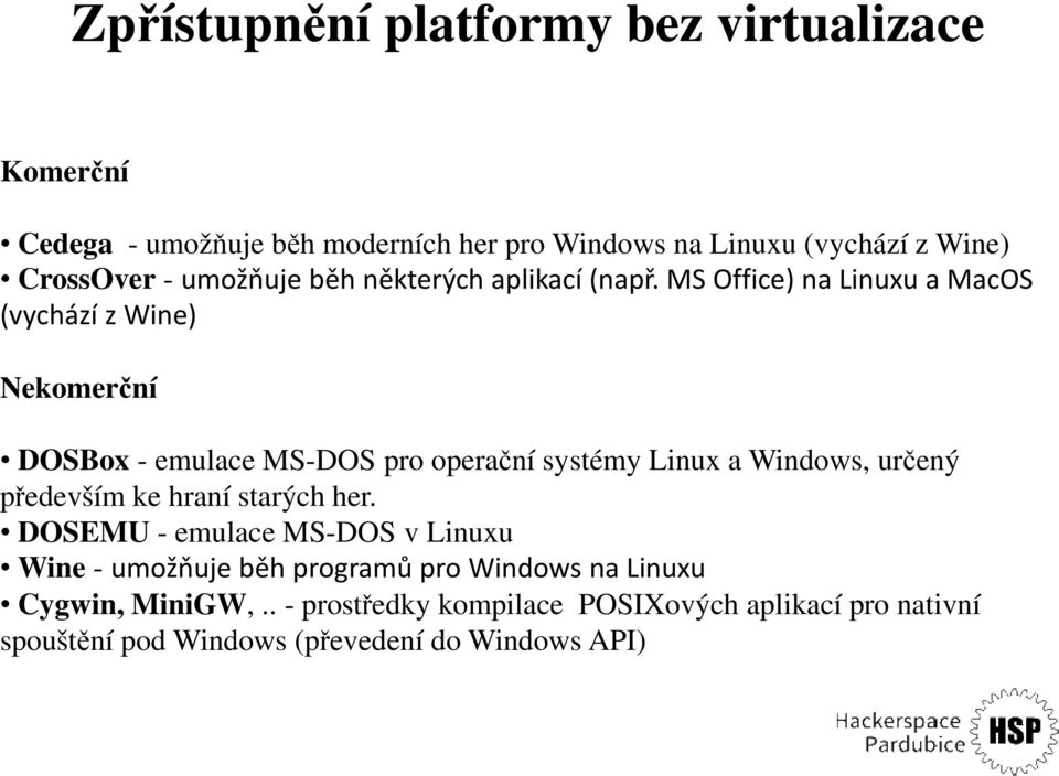 MS Office) na Linuxu a MacOS (vychází z Wine) Nekomerční DOSBox - emulace MS-DOS pro operační systémy Linux a Windows, určený