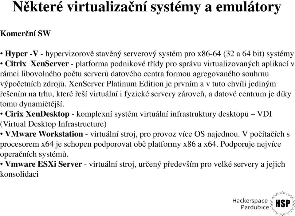 XenServer Platinum Edition je prvním a v tuto chvíli jediným řešením na trhu, které řeší virtuální i fyzické servery zároveň, a datové centrum je díky tomu dynamičtější.