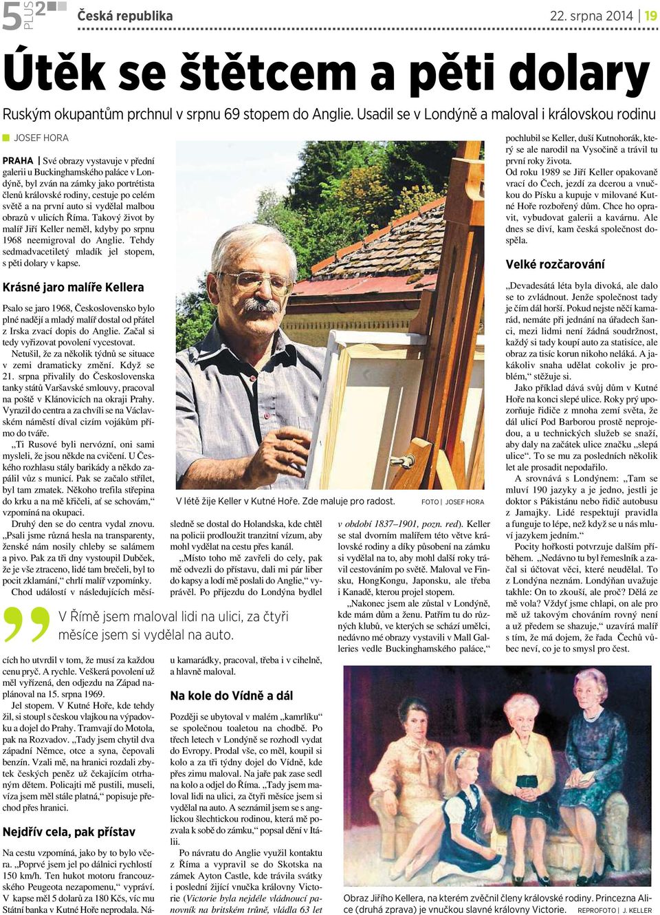 cestuje po celém světě a na první auto si vydělal malbou obrazů v ulicích Říma. Takový život by malíř Jiří Keller neměl, kdyby po srpnu 1968 neemigroval do Anglie.