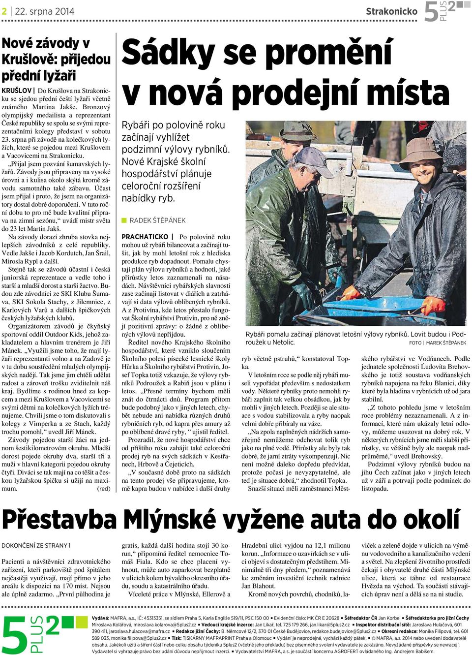 srpna při závodě na kolečkových lyžích, které se pojedou mezi Krušlovem avacovicemi na Strakonicku. Přijal jsem pozvání šumavských lyžařů.