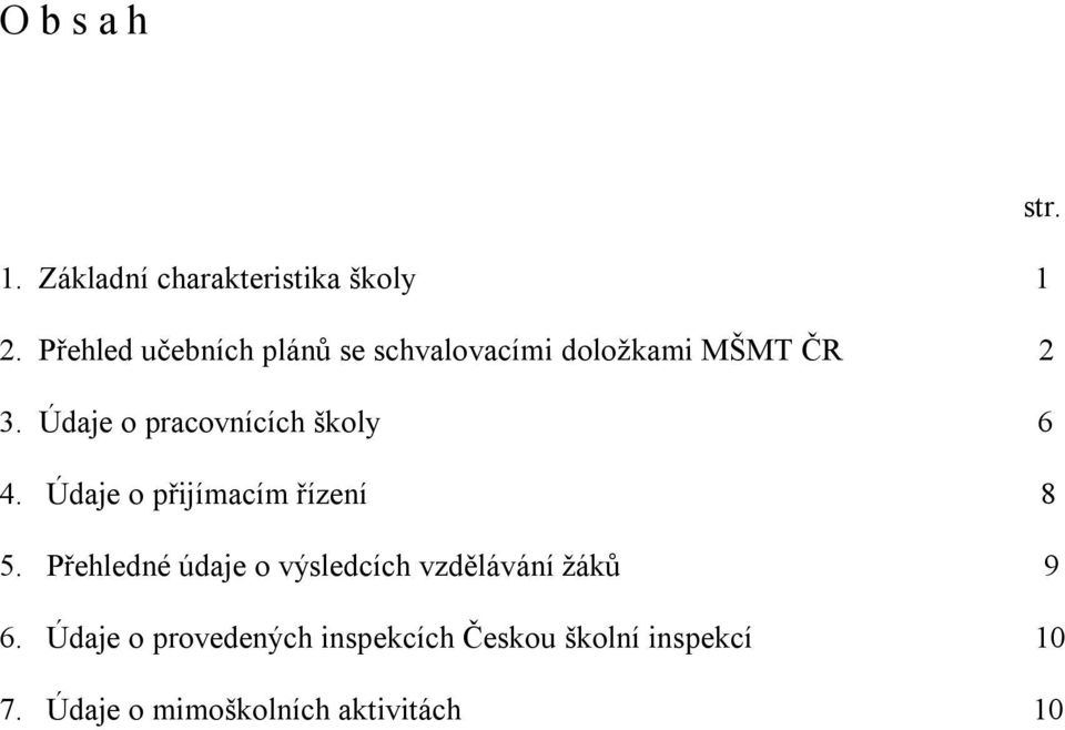 Údaje o pracovnících školy 6 4. Údaje o přijímacím řízení 8 5.
