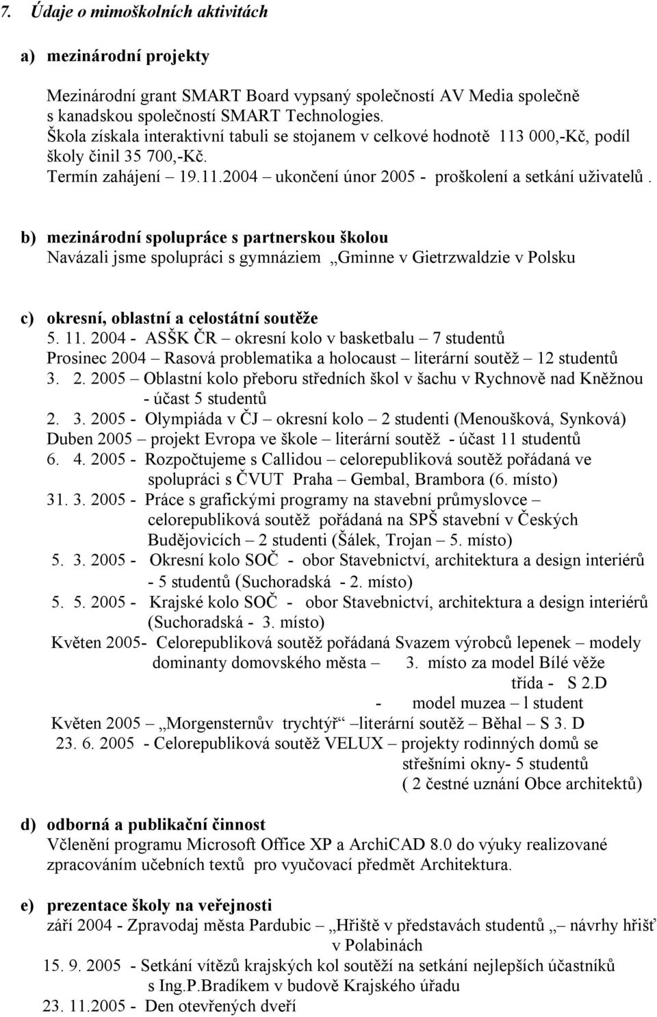 b) mezinárodní spolupráce s partnerskou školou Navázali jsme spolupráci s gymnáziem Gminne v Gietrzwaldzie v Polsku c) okresní, oblastní a celostátní soutěže 5. 11.