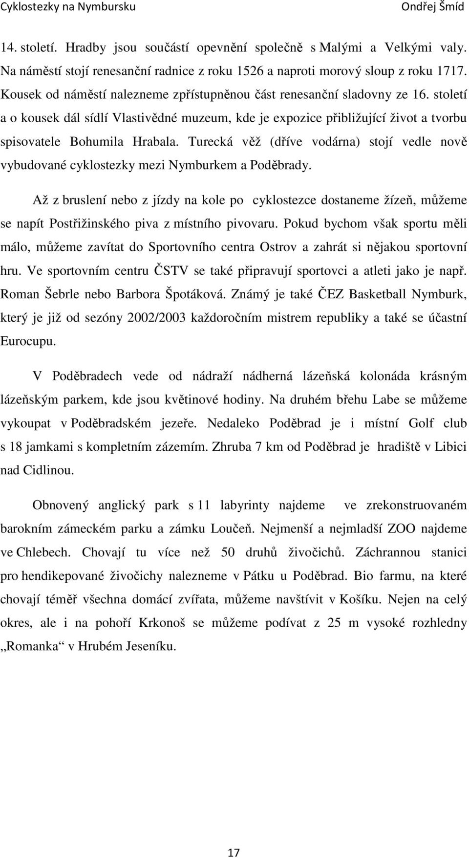 Turecká věž (dříve vodárna) stojí vedle nově vybudované cyklostezky mezi Nymburkem a Poděbrady.