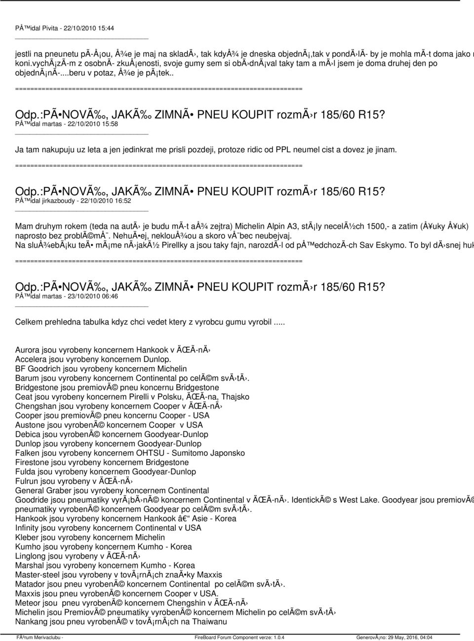 . PÅ idal martas - 22/10/2010 15:58 Ja tam nakupuju uz leta a jen jedinkrat me prisli pozdeji, protoze ridic od PPL neumel cist a dovez je jinam.