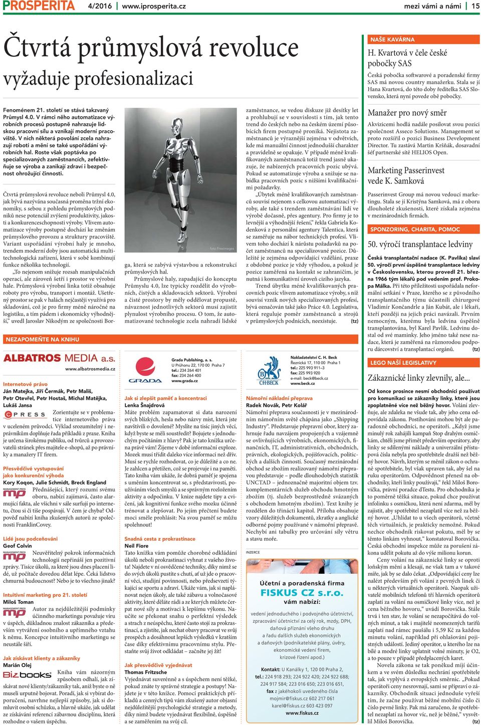 Stala se jí Hana Kvartová, do této doby ředitelka SAS Slovensko, která nyní povede obě pobočky. Fenoménem 21. století se stává takzvaný Průmysl 4.0.
