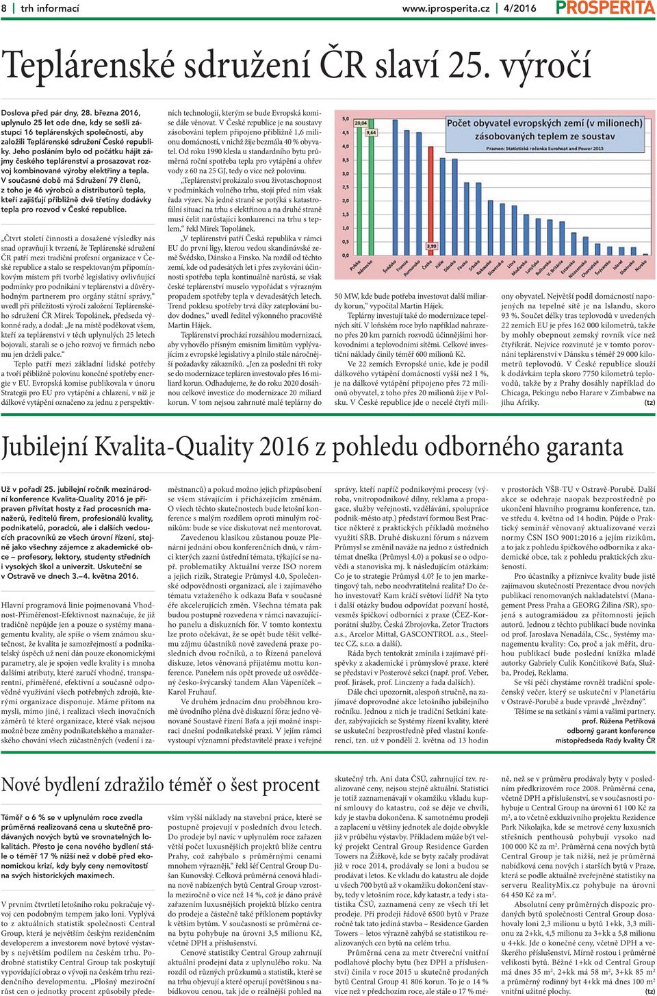 Jeho posláním bylo od počátku hájit zájmy českého teplárenství a prosazovat rozvoj kombinované výroby elektřiny a tepla.