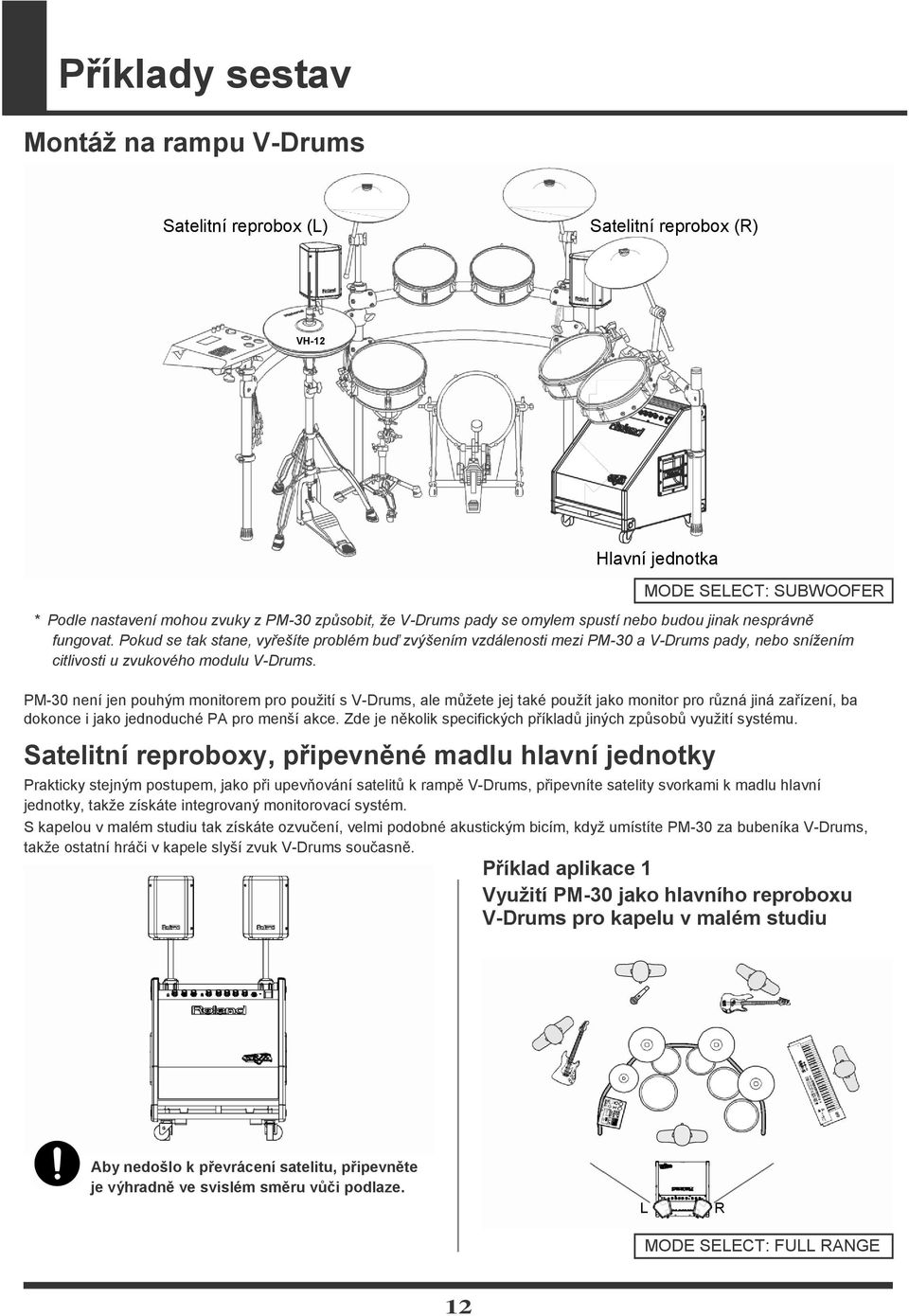 PM-30 není jen pouhým monitorem pro pouţití s V-Drums, ale můţete jej také pouţít jako monitor pro různá jiná zařízení, ba dokonce i jako jednoduché PA pro menší akce.