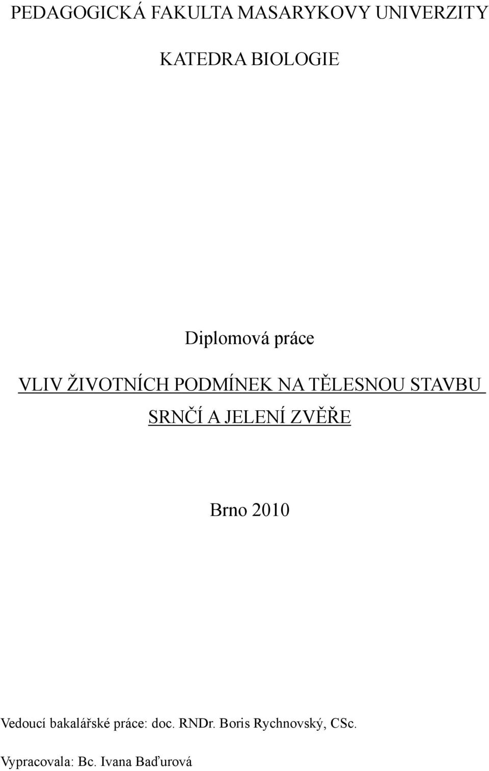 SRNČÍ A JELENÍ ZVĚŘE Brno 2010 Vedoucí bakalářské práce:
