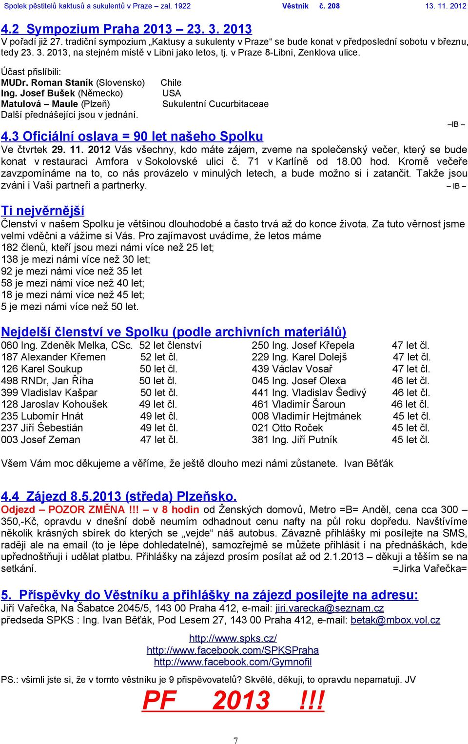 Chile USA Sukulentní Cucurbitaceae 4.3 Oficiální oslava = 90 let našeho Spolku Ve čtvrtek 29. 11.