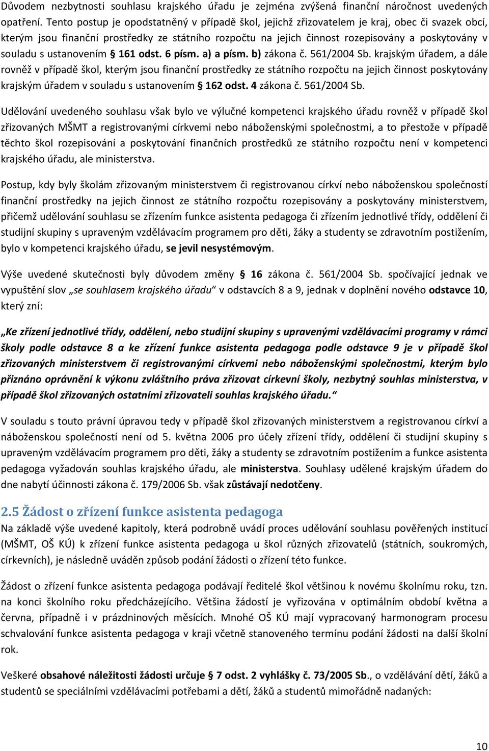 souladu s ustanovením 161 odst. 6 písm. a) a písm. b) zákona č. 561/2004 Sb.