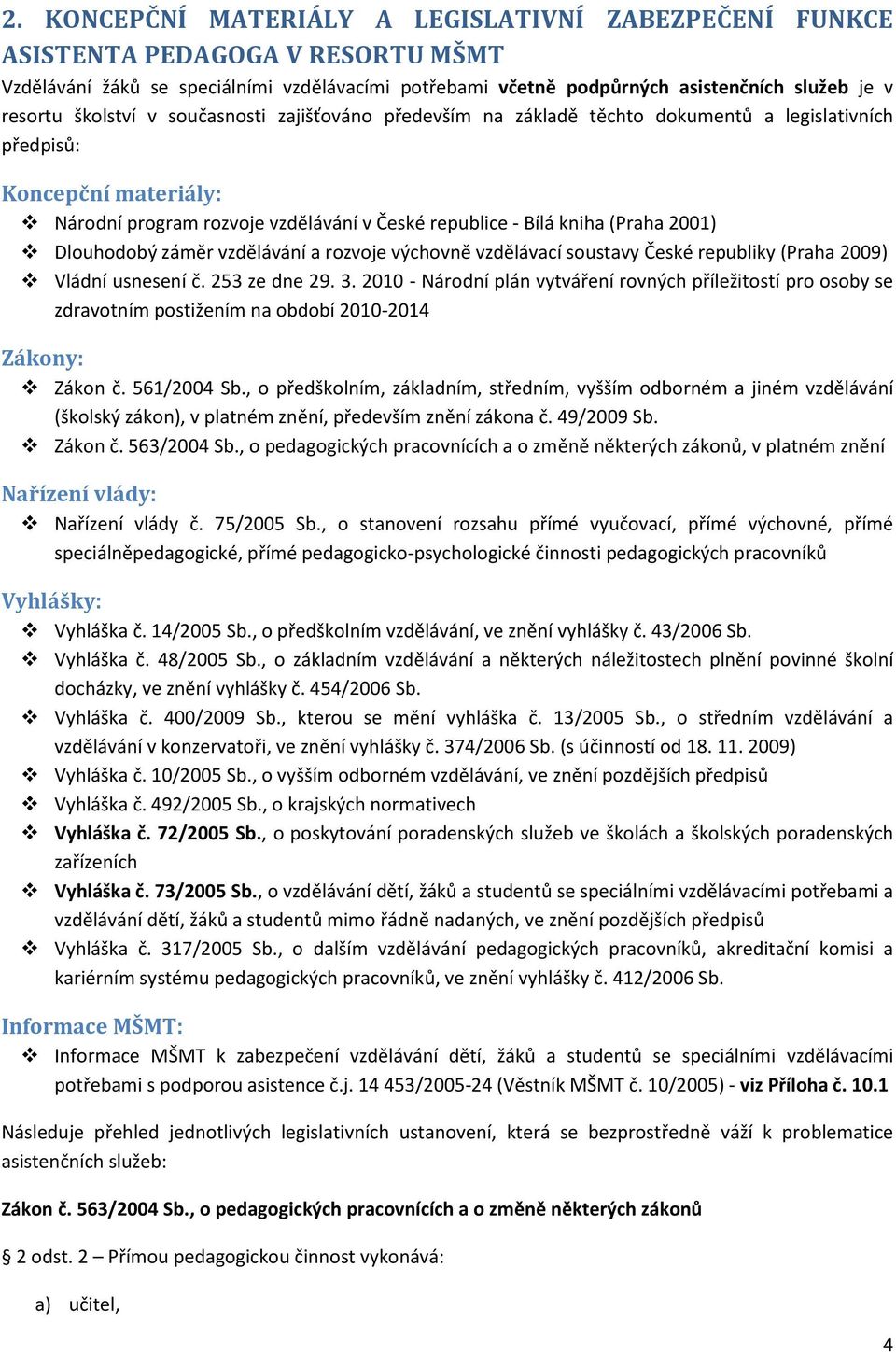 Dlouhodobý záměr vzdělávání a rozvoje výchovně vzdělávací soustavy České republiky (Praha 2009) Vládní usnesení č. 253 ze dne 29. 3.