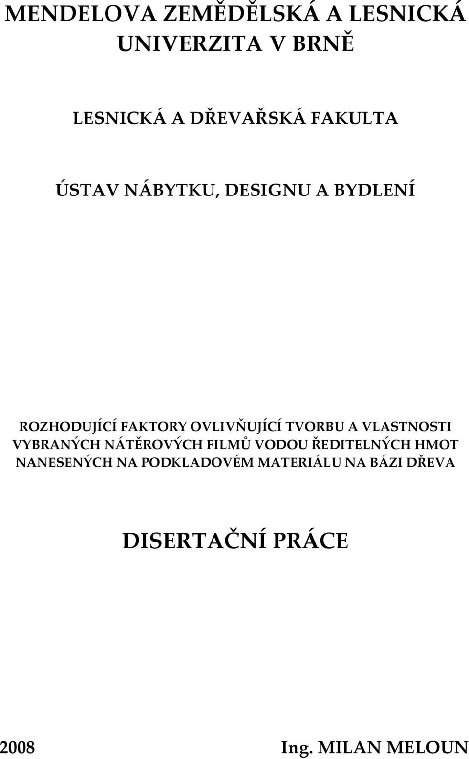 TVORBU A VLASTNOSTI VYBRANÝCH NÁTĚROVÝCH FILMŮ VODOU ŘEDITELNÝCH HMOT